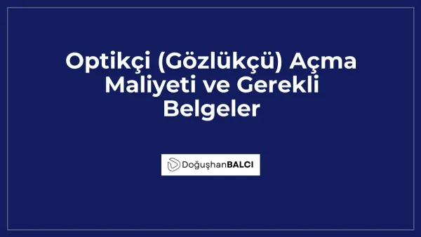 Optikçi (Gözlükçü) Açma Maliyeti ve Gerekli Belgeler