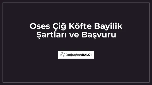 Oses Çiğ Köfte Bayilik Şartları ve Başvuru