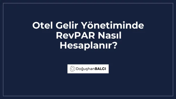 Otel Gelir Yönetiminde RevPAR Nasıl Hesaplanır?