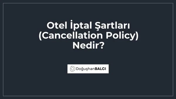 Otel İptal Şartları (Cancellation Policy) Nedir?