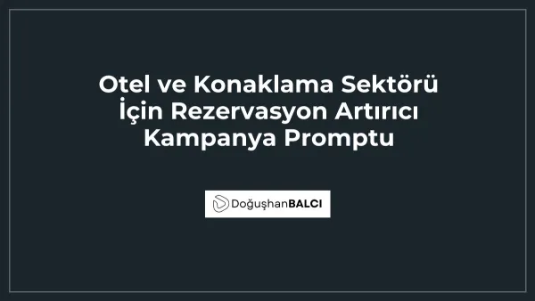 Otel ve Konaklama Sektörü İçin Rezervasyon Artırıcı Kampanya Promptu