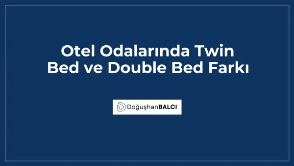 Otel Odalarında Twin Bed ve Double Bed Farkı