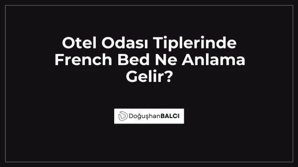 Otel Odası Tiplerinde French Bed Ne Anlama Gelir?