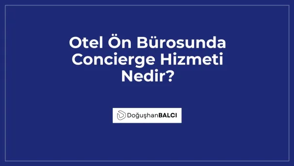 Otel Ön Bürosunda Concierge Hizmeti Nedir?