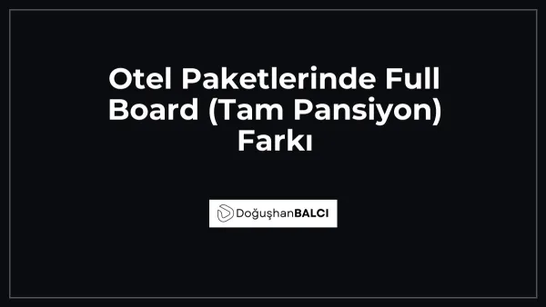 Otel Paketlerinde Full Board (Tam Pansiyon) Farkı