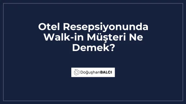 Otel Resepsiyonunda Walk-in Müşteri Ne Demek?