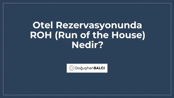 Otel Rezervasyonunda ROH (Run of the House) Nedir?
