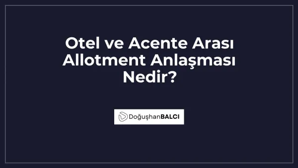 Otel ve Acente Arası Allotment Anlaşması Nedir?