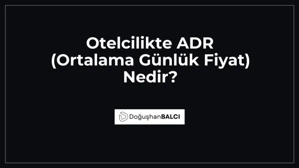 Otelcilikte ADR (Ortalama Günlük Fiyat) Nedir?