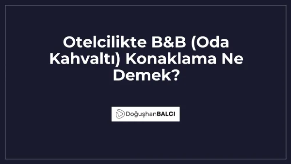 Otelcilikte B&B (Oda Kahvaltı) Konaklama Ne Demek?
