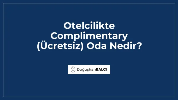 Otelcilikte Complimentary (Ücretsiz) Oda Nedir?