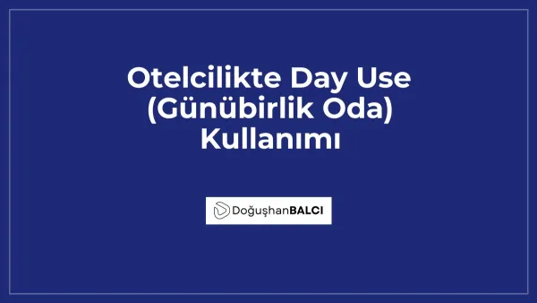 Otelcilikte Day Use (Günübirlik Oda) Kullanımı