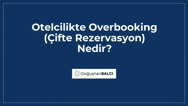 Otelcilikte Overbooking (Çifte Rezervasyon) Nedir?