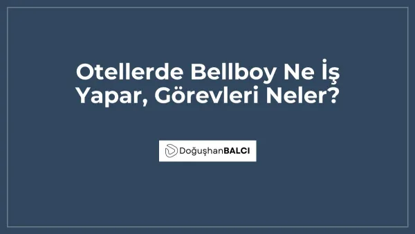 Otellerde Bellboy Ne İş Yapar, Görevleri Neler?