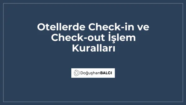 Otellerde Check-in ve Check-out İşlem Kuralları