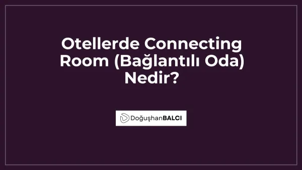 Otellerde Connecting Room (Bağlantılı Oda) Nedir?