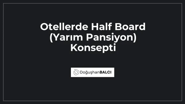 Otellerde Half Board (Yarım Pansiyon) Konsepti