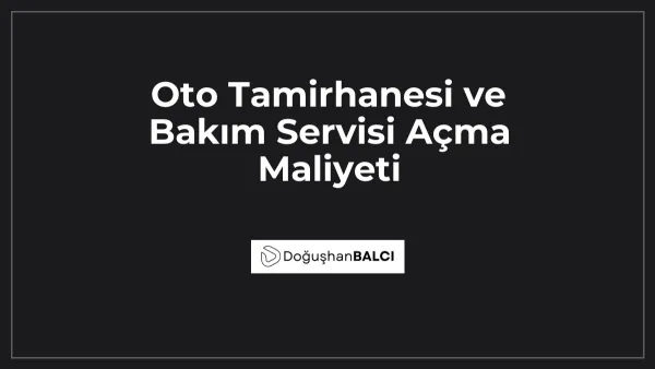 Oto Tamirhanesi ve Bakım Servisi Açma Maliyeti