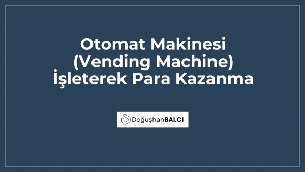 Otomat Makinesi (Vending Machine) İşleterek Para Kazanma