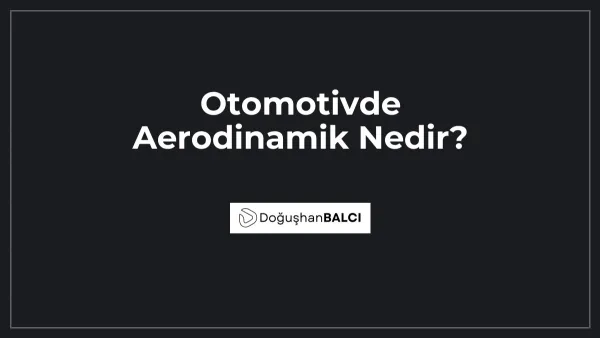 Otomotivde Aerodinamik Nedir?