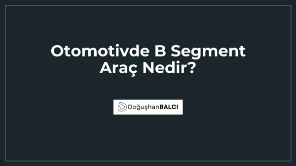 Otomotivde B Segment Araç Nedir?