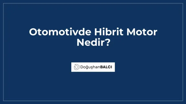 Otomotivde Hibrit Motor Nedir?