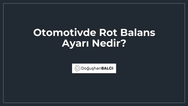 Otomotivde Rot Balans Ayarı Nedir?
