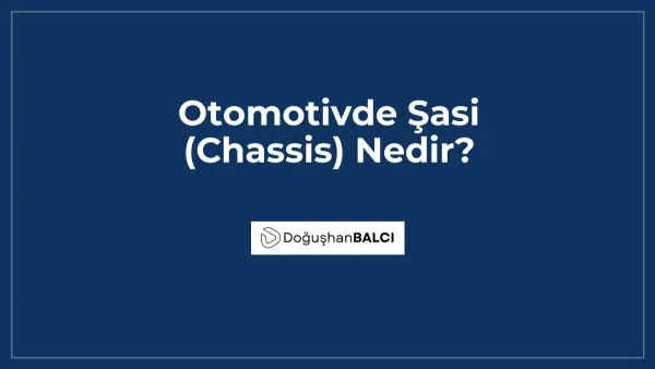 Otomotivde Şasi (Chassis) Nedir?