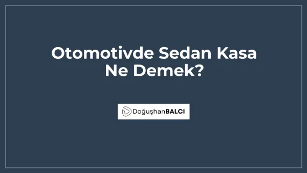 Otomotivde Sedan Kasa Ne Demek?