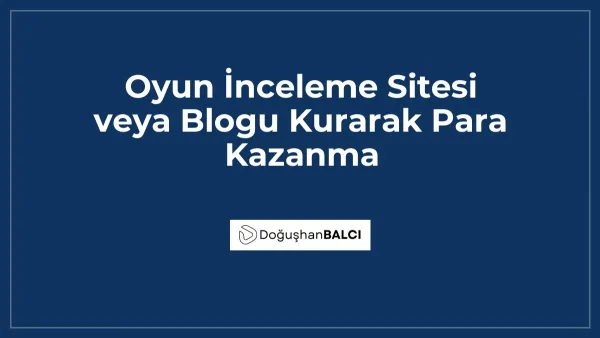 Oyun İnceleme Sitesi veya Blogu Kurarak Para Kazanma
