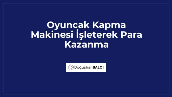 Oyuncak Kapma Makinesi İşleterek Para Kazanma