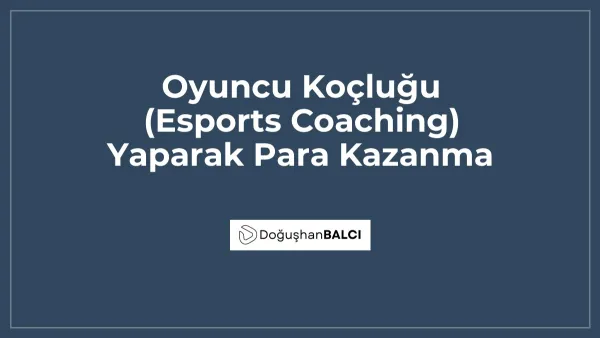 Oyuncu Koçluğu (Esports Coaching) Yaparak Para Kazanma
