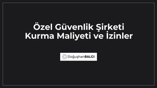 Özel Güvenlik Şirketi Kurma Maliyeti ve İzinler