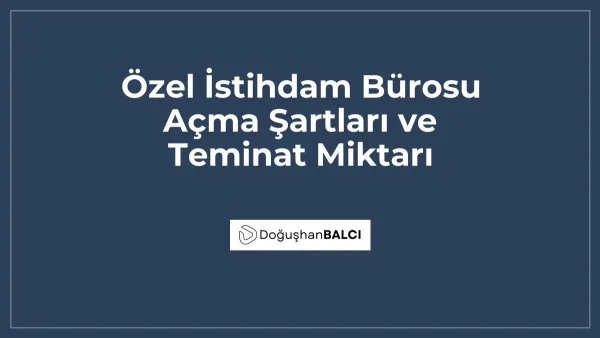 Özel İstihdam Bürosu Açma Şartları ve Teminat Miktarı