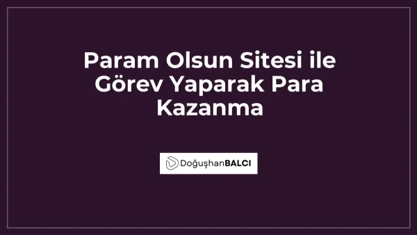 Param Olsun Sitesi ile Görev Yaparak Para Kazanma