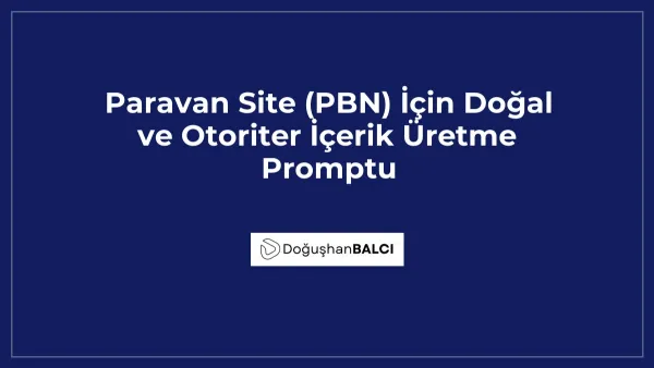 Paravan Site (PBN) İçin Doğal ve Otoriter İçerik Üretme Promptu