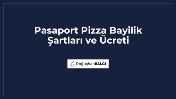 Pasaport Pizza Bayilik Şartları ve Ücreti