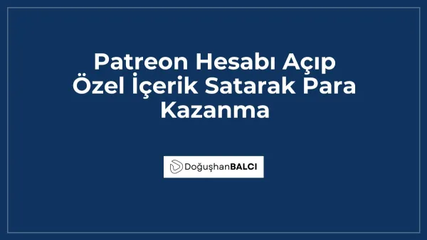 Patreon Hesabı Açıp Özel İçerik Satarak Para Kazanma