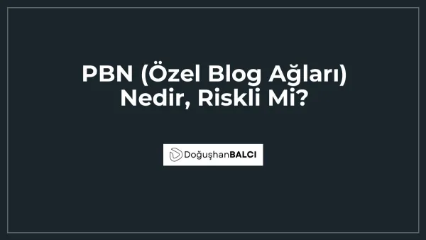 PBN (Özel Blog Ağları) Nedir, Riskli Mi?