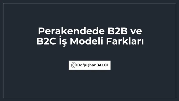 Perakendede B2B ve B2C İş Modeli Farkları