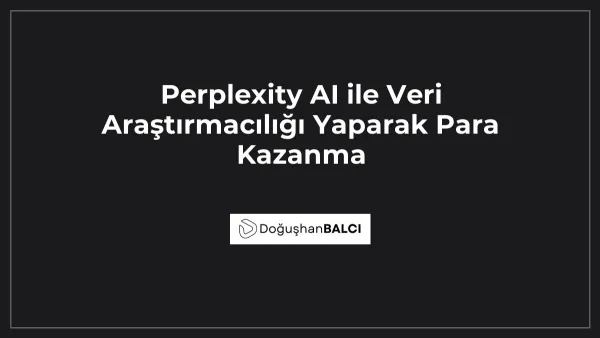 Perplexity AI ile Veri Araştırmacılığı Yaparak Para Kazanma