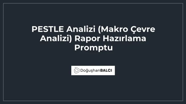 PESTLE Analizi (Makro Çevre Analizi) Rapor Hazırlama Promptu