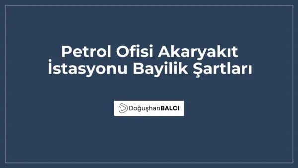 Petrol Ofisi Akaryakıt İstasyonu Bayilik Şartları