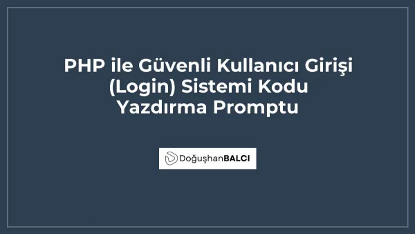 PHP ile Güvenli Kullanıcı Girişi (Login) Sistemi Kodu Yazdırma Promptu
