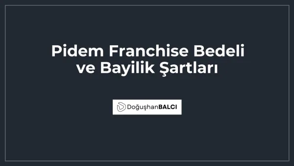 Pidem Franchise Bedeli ve Bayilik Şartları