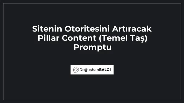 Sitenin Otoritesini Artıracak Pillar Content (Temel Taş) Promptu