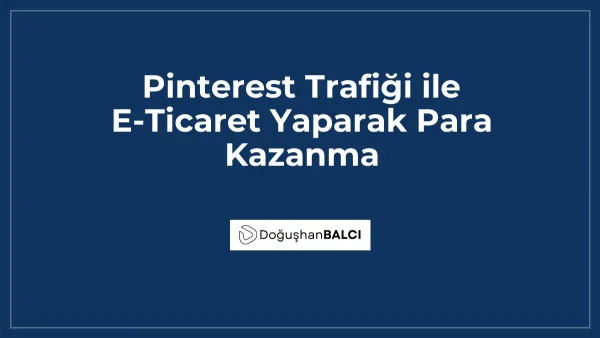 Pinterest Trafiği ile E-Ticaret Yaparak Para Kazanma