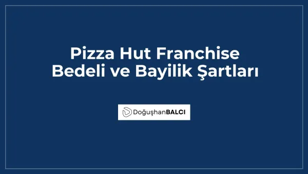 Pizza Hut Franchise Bedeli ve Bayilik Şartları
