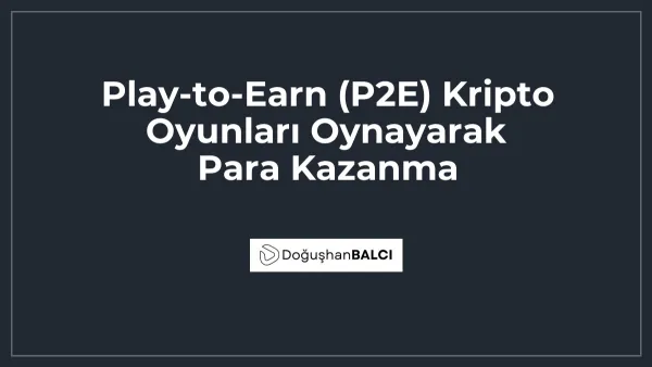Play-to-Earn (P2E) Kripto Oyunları Oynayarak Para Kazanma