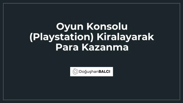 Oyun Konsolu (Playstation) Kiralayarak Para Kazanma